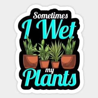 Sometimes I Wet My Plants Gardening Pun Sticker